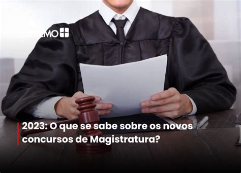 2023 O Que Se Sabe Sobre Os Novos Concursos De Magistratura Blog