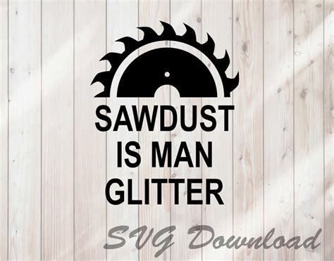 Sawdust Is Man Glitter Saw Blade Svg Instant Download Vinyl Etsy