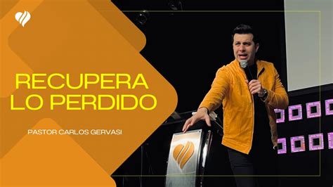 RECUPERA LO PERDIDO PASTOR CARLOS GERVASI PRÉDICAS CRISTIANAS 2024