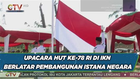 Peringati Hut Ke 78 RI Di IKN Gelar Upacara Berlatar Pembangunan Istana