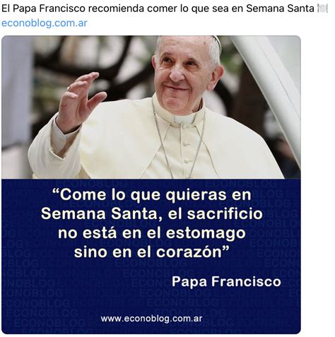 El Papa Francisco Dijo Come Lo Que Quieras En Semana Santa El