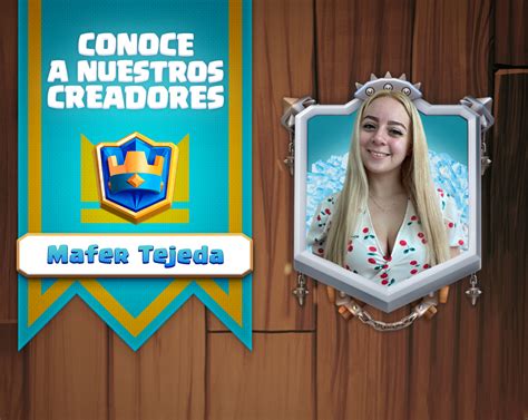 Conoce A Nuestros Creadores ¡mafer Tejeda × Clash Royale