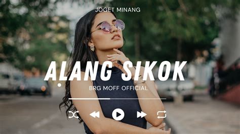 LAGU JOGET MINANG TERBARU ALANG SIKOK BRG MOFF REMIX YouTube