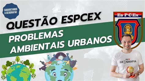 QUESTÃO ESPCEX PROBLEMAS AMBIENTAS URBANOS l GABARITANDO A GEOGRAFIA