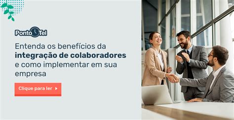 Entenda Os Benef Cios Da Integra O De Colaboradores E Como Implementar