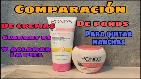 Comparacion De Cremas Ponds Clarant B Cual Es Mejor Para Quitar