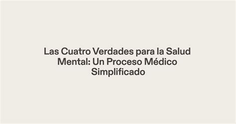 Las Cuatro Verdades Para La Salud Mental Un Proceso Medico Simplificado