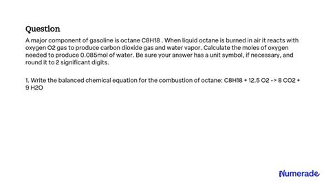 Solved A Major Component Of Gasoline Is Octane C8h18 When Liquid Octane Is Burned In Air It