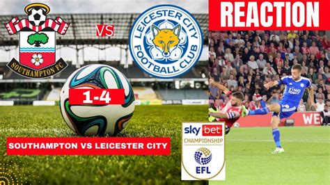 Southampton Vs Leicester City 1 4 Live Stream EFL Championship Football