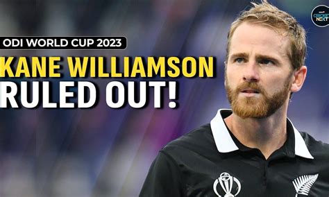 Kane Williamson Ruled Out Of New Zealand S ODI World Cup Opener ODI