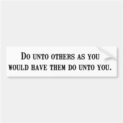 Do unto others... bumper sticker | Zazzle