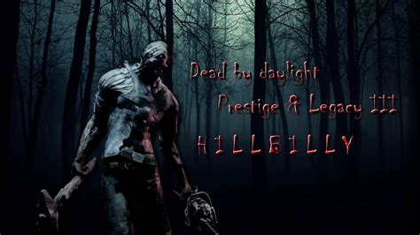 Dead By Daylight Prestige And Legacy Iii Hillbilly Youtube