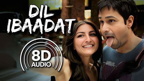 Dil Ibaadat 8d Audio Tum Mile Emraan Hashmi Soha Ali Khan Kk