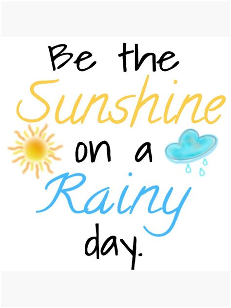 "Be the Sunshine on a Rainy Day" Poster for Sale by lovebubbles5 | Redbubble