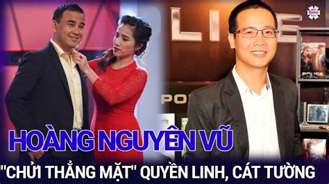 Nhà báo Hoàng Nguyên Vũ chửi thẳng mặt Quyền Linh Cát Tường Netizen