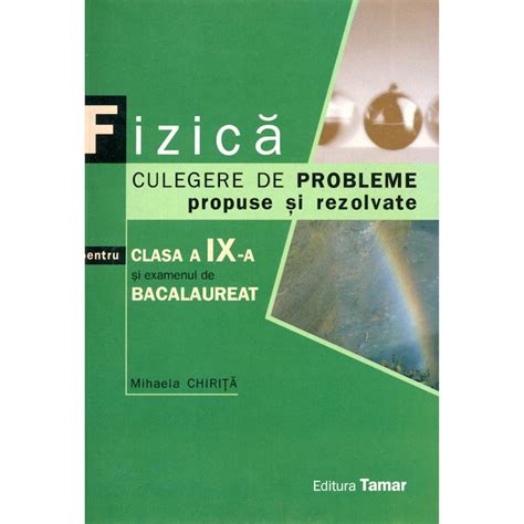 Fizica Culegere De Probleme Propuse Si Rezolvate Pentru Clasa A Ix A