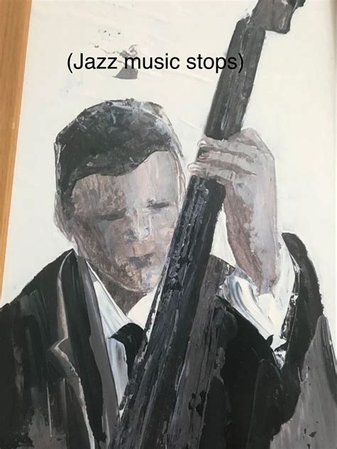 Jazz Music Stops Jazz Music Jazz Music Stops Meme Illustration