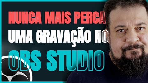 Nunca Mais Perca Uma Grava O No Obs Studio Youtube