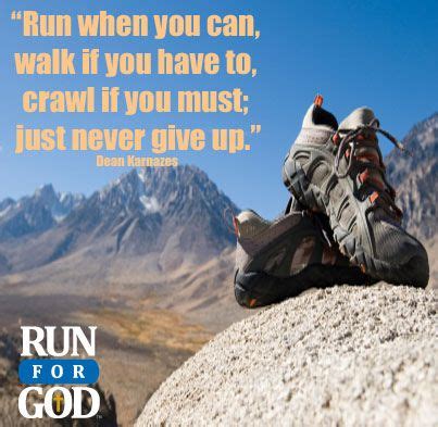 "Run when you can, walk if you have to, crawl if you must: just never ...