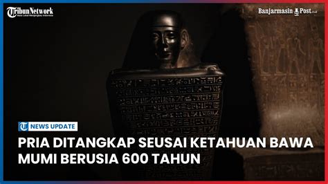 Pria Yang Berasal Dari Peru Ini Ditangkap Seusai Ketahuan Bawa Mumi