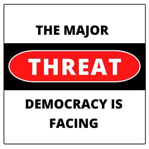 The Major Threat Democracy Is Facing By Deneb Aguirre Mind Talk Medium