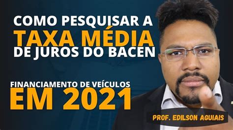 COMO PESQUISAR A TAXA MÉDIA DE JUROS DO BACEN PARA VEÍCULOS EM 2021