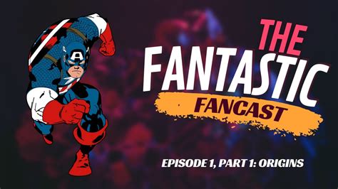 The Fantastic Fancast Episode 1 Part 1 Origins YouTube