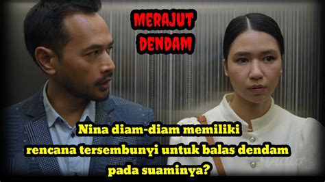 Alur Cerita Film Merajut Dendam Episode 3 Nina Diam Diam Menyusun