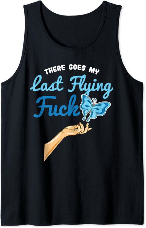 There Goes My Last Flying Fuck Butterfly Meme Tank Top Amazon Co Uk Fashion