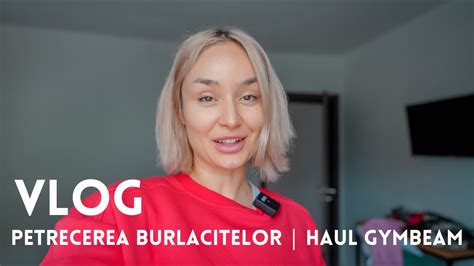 Vlog Cum A Fost La Petrecerea Burlacitelor Haul Gymbeam Si