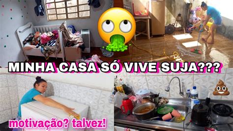 Minha Casa SÓ Vive Suja🤢faxina Pesada🥵7 Horas De Faxina Youtube