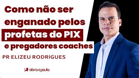 Como N O Ser Enganado Por Profetas Do Pix E Pregadores Coaches Pr