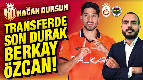 Transferde son durak Berkay Özcan Akman kardeşler konusu KAP