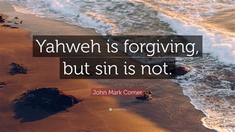 John Mark Comer Quote “yahweh Is Forgiving But Sin Is Not ”