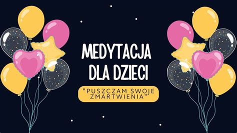 Medytacja Dla Dzieci Puszczam Moje Zmartwienia Relaksacja Dla Dzieci