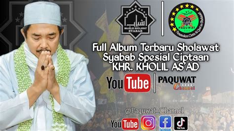 FULL ALBUM TERBARU MAJELIS SHOLAWAT SYABAB Ciptaan KHR KHOLIL AS AD