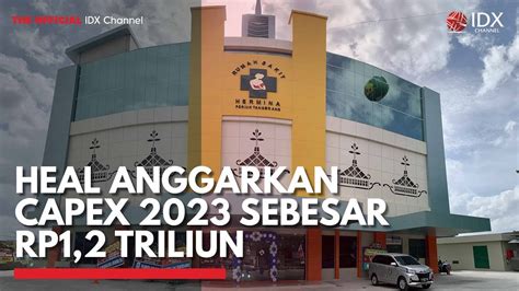 HEAL Anggarkan Capex 2023 Sebesar Rp1 2 Triliun IDX CHANNEL YouTube