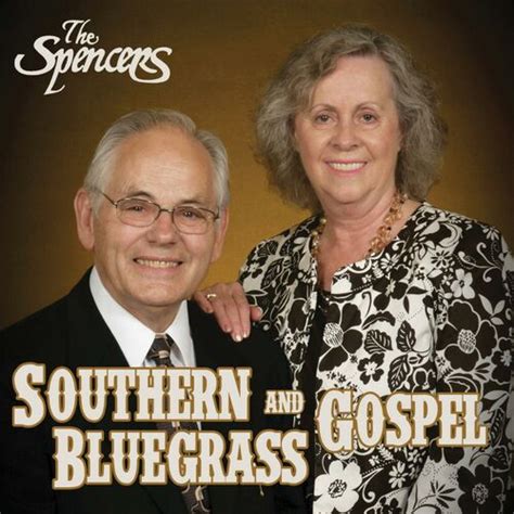 The Spencers Southern And Bluegrass Gospel Lyrics And Songs Deezer