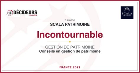 Classement Décideurs Magazine Scala patrimoine est incontournable