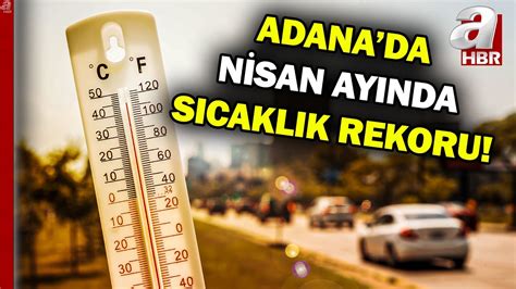 Adana Da Nisan Ay I Inde Son Y L N S Cakl K Rekoru K R Ld