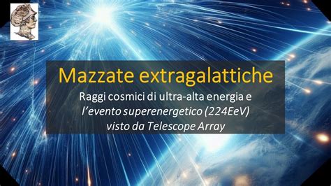 Mazzate Extragalattiche Raggi Cosmici Ultra Alta Energia Ed Evento