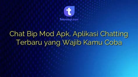 Chat Bip Mod Apk Aplikasi Chatting Terbaru Yang Wajib Kamu Coba