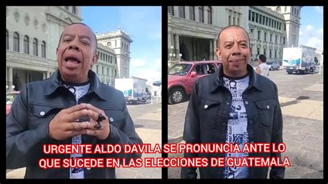 Urgente Aldo Davila Se Pronuncia Ante Lo Que Sucede En Las Elecciones