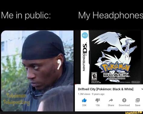 Me In Public My Headphones Driftveil City Pokmon Black And White Ifunny