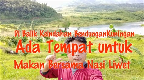 Makan Bersama Nasi Liwet Di Balik Ke Indahan Bendungan Kuningan Youtube