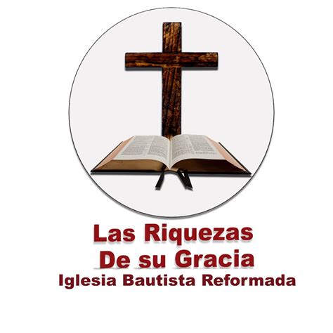 Iglesia Bautista Las Riquezas De Su Gracia Youtube