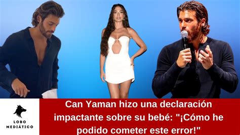 Can Yaman Hizo Una Declaraci N Impactante Sobre Su Beb C Mo He