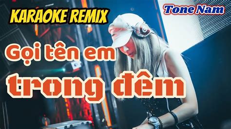 GỌI TÊN EM TRONG ĐÊM REMIX KARAOKE Tone Nam YouTube