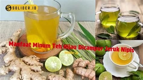 Temukan 10 Manfaat Minum Teh Hijau Campur Jeruk Nipis Yang Jarang