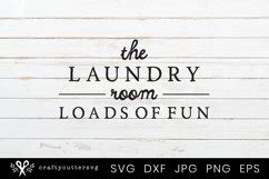 The Laundry Room Loads Of Fun Sign Svg